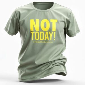 NOT TODAY!
(Light Green Tea/Mustard print)
