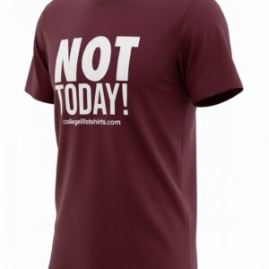 NOT TODAY!  Cranberry/White Print (Unisex)