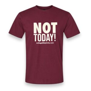 NOT TODAY!  Cranberry/White Print (Unisex)